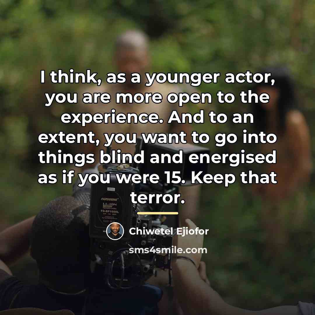 “I think, as a younger actor, you are more open…” quote by Chiwetel Ejiofor