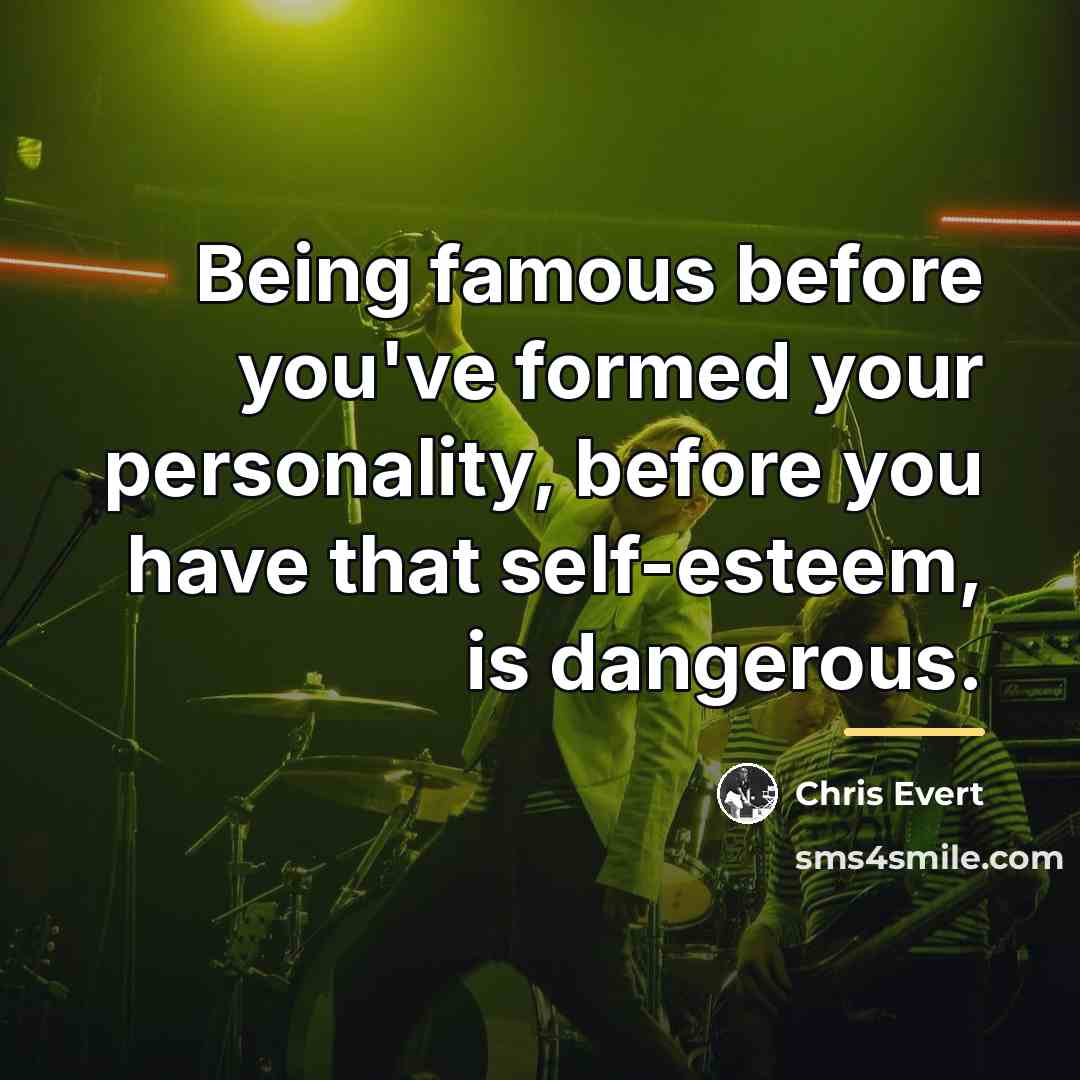 “Being famous before you've formed your personality, before you have…” quote by Chris Evert