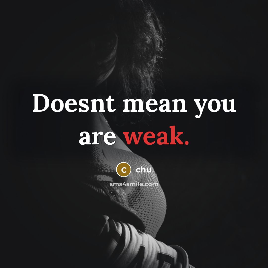 “Doesnt mean you are weak.…” quote by chu