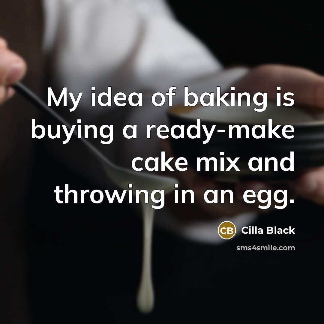 “My idea of baking is buying a ready-make cake mix…” quote by Cilla Black