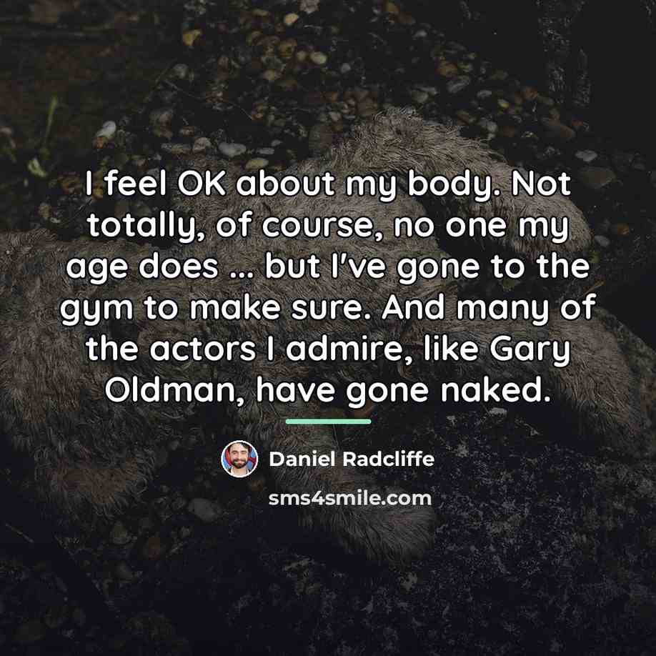 “I feel OK about my body. Not totally, of course,…” quote by Daniel Radcliffe