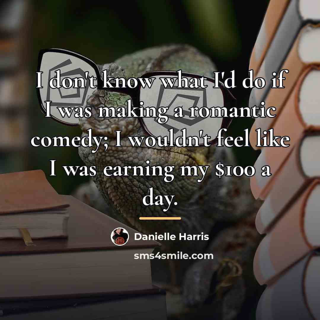 “I don't know what I'd do if I was making…” quote by Danielle Harris