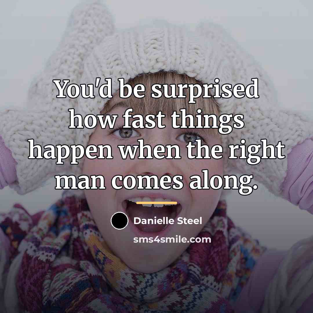 “You'd be surprised how fast things happen when the right…” quote by Danielle Steel
