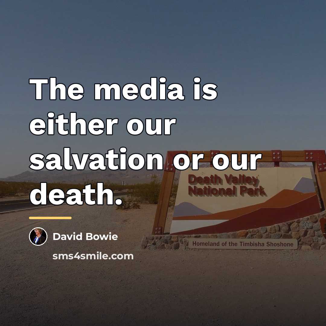 “The media is either our salvation or our death.…” quote by David Bowie