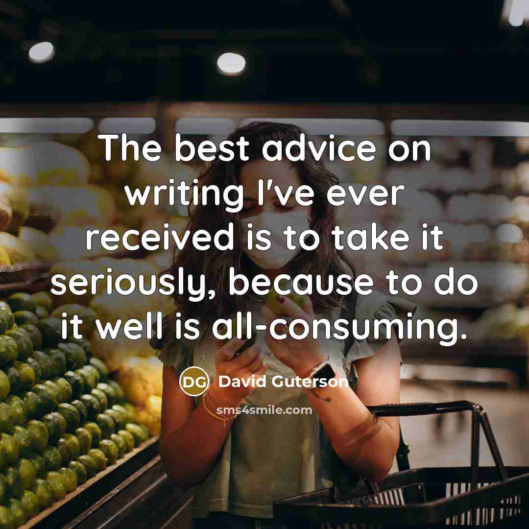 “The best advice on writing I've ever received is to…” quote by David Guterson