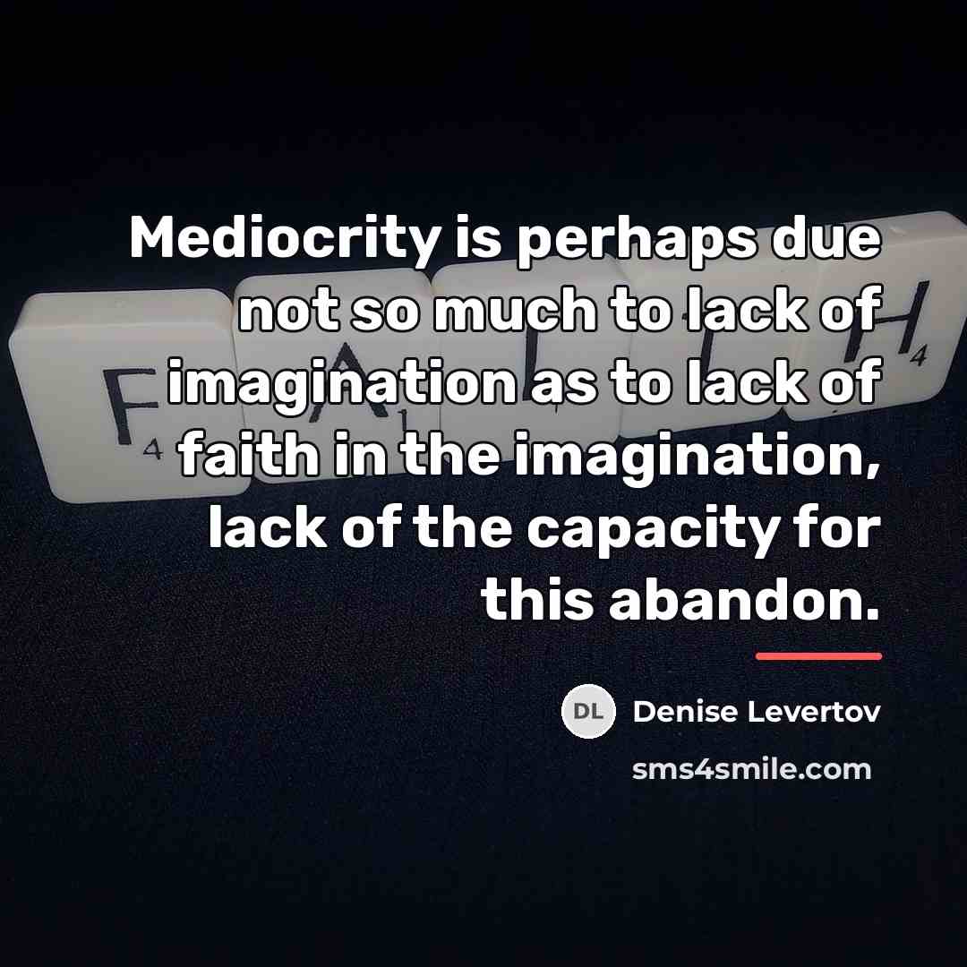“Mediocrity is perhaps due not so much to lack of…” quote by Denise Levertov