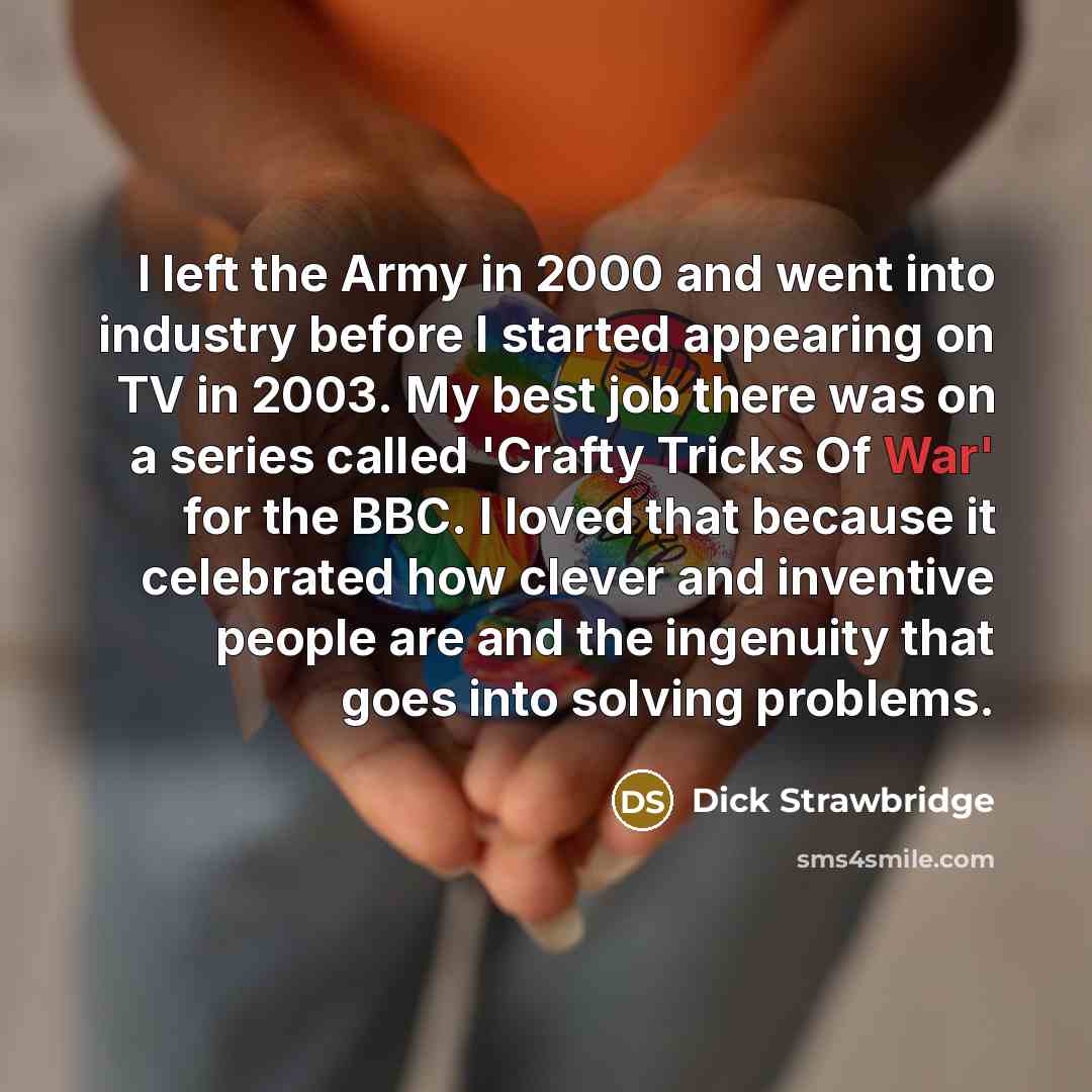 “I left the Army in 2000 and went into industry…” quote by Dick Strawbridge