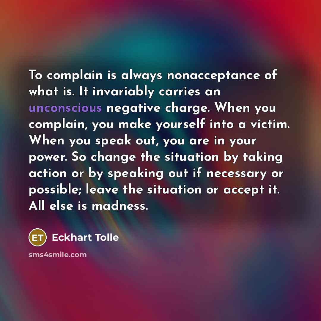 “To complain is always nonacceptance of what is. It invariably…” quote by Eckhart Tolle