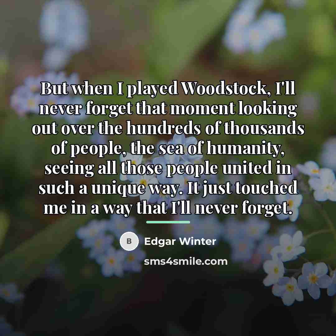 “But when I played Woodstock, I'll never forget that moment…” quote by Edgar Winter