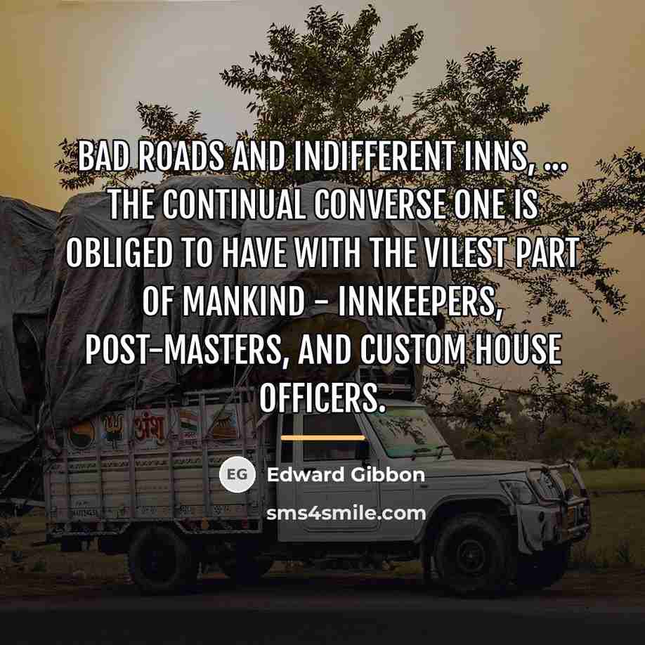“Bad roads and indifferent inns, ... the continual converse one…” quote by Edward Gibbon