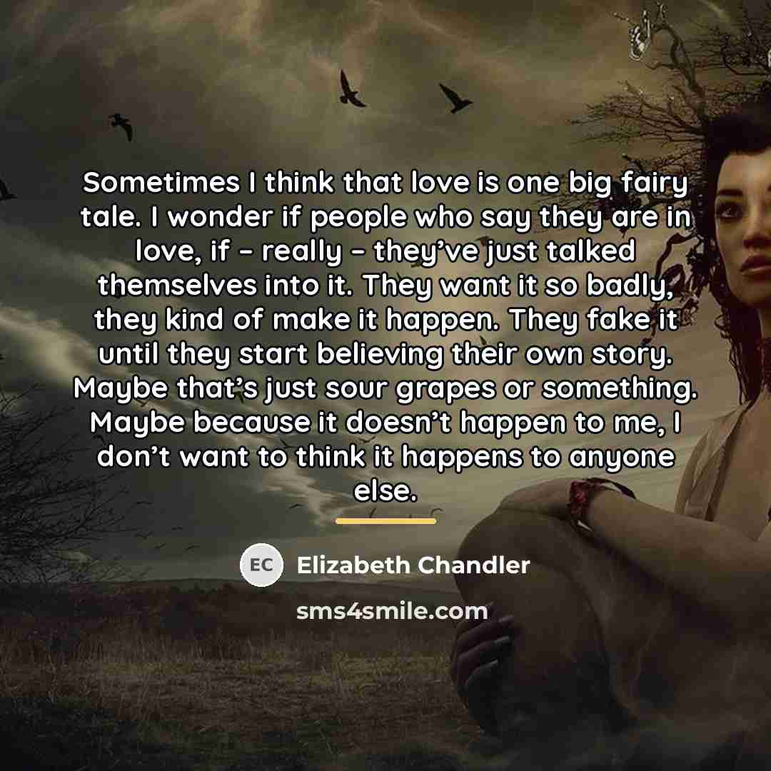 “Sometimes I think that love is one big fairy tale.…” quote by Elizabeth Chandler