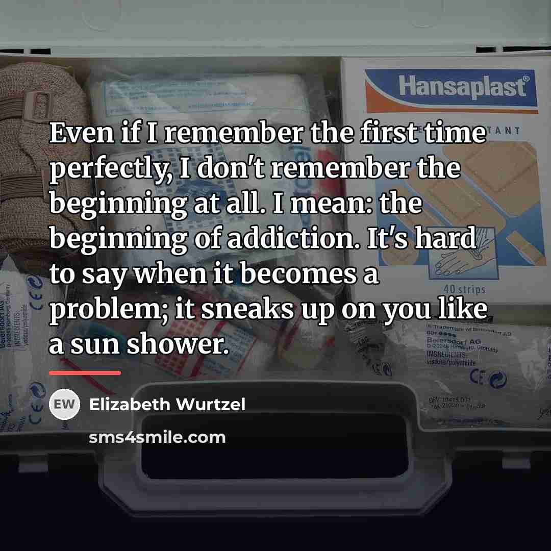 “Even if I remember the first time perfectly, I don't…” quote by Elizabeth Wurtzel