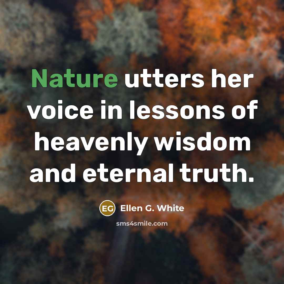 “Nature utters her voice in lessons of heavenly wisdom and…” quote by Ellen G. White