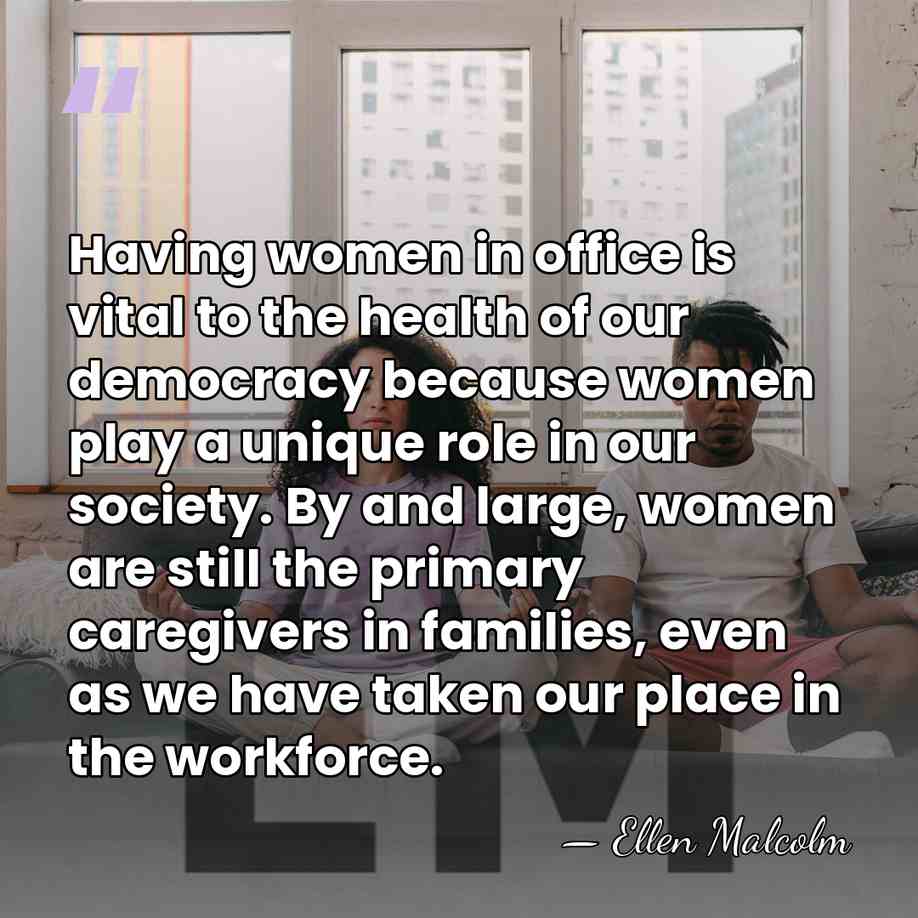Having women in office is vital to the health of our democracy&hellip; - Ellen Malcolm