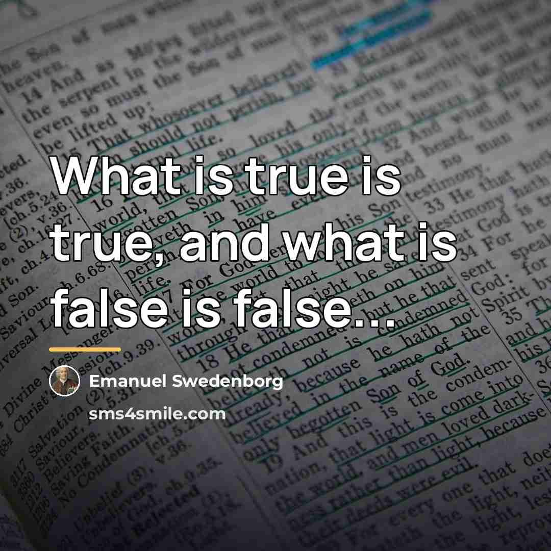 “What is true is true, and what is false is…” quote by Emanuel Swedenborg