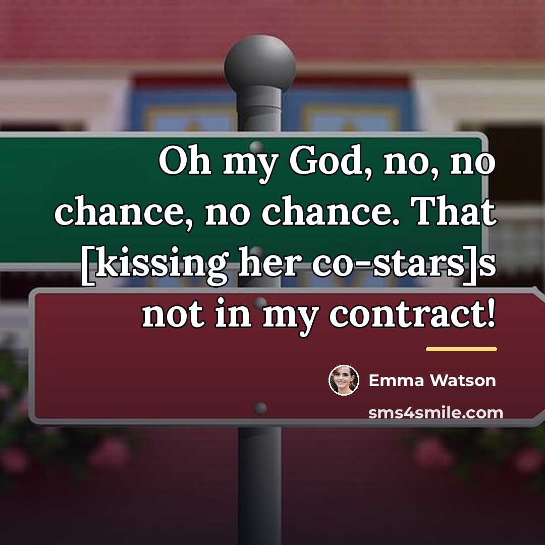 “Oh my God, no, no chance, no chance. That [kissing…” quote by Emma Watson