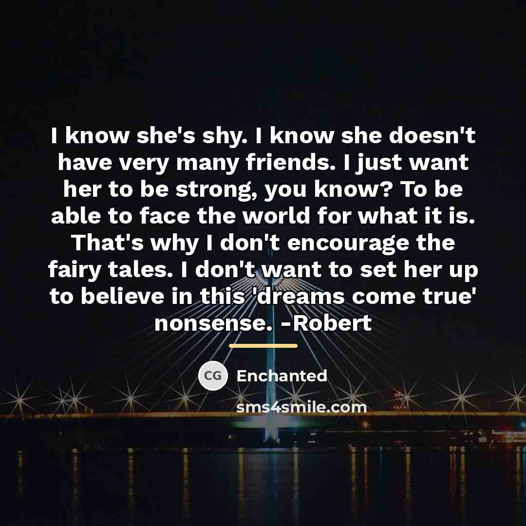 “I know she's shy. I know she doesn't have very…” quote by Enchanted