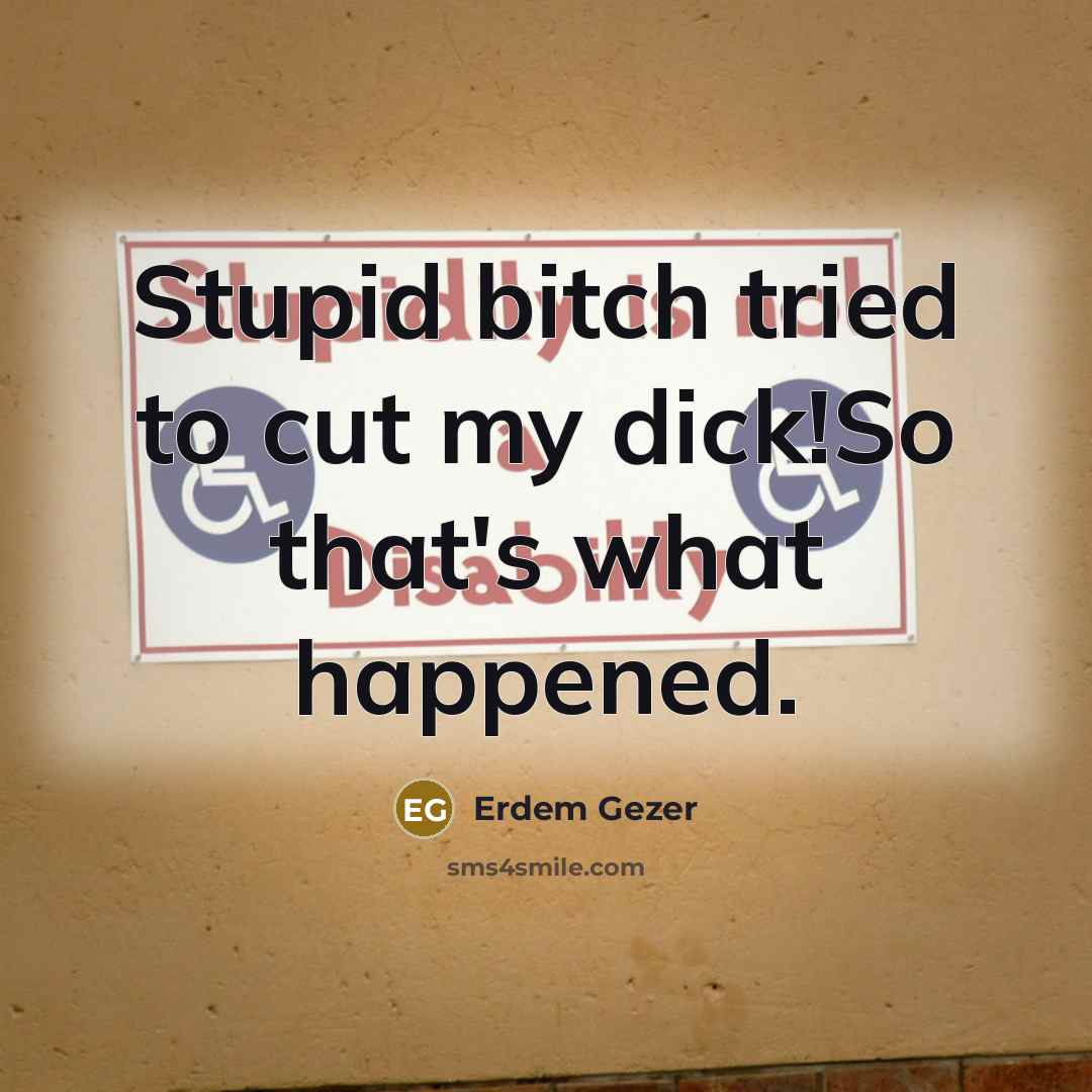 “Stupid bitch tried to cut my dick!So that's what happened.…” quote by Erdem Gezer