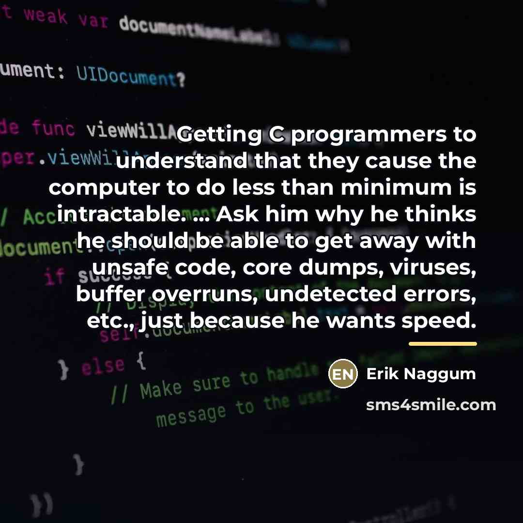 “Getting C programmers to understand that they cause the computer…” quote by Erik Naggum