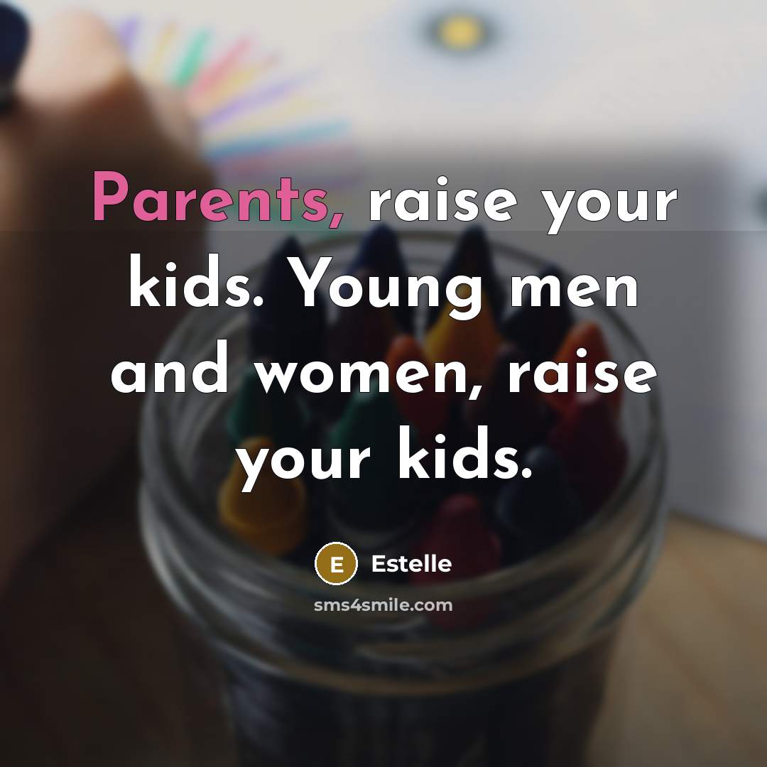 “Parents, raise your kids. Young men and women, raise your…” quote by Estelle