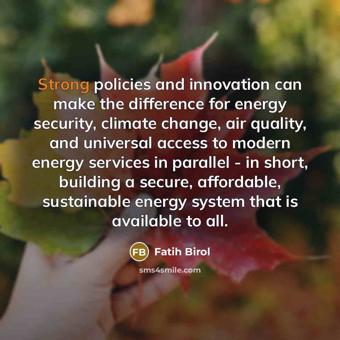 “Strong policies and innovation can make the difference for energy…” quote by Fatih Birol
