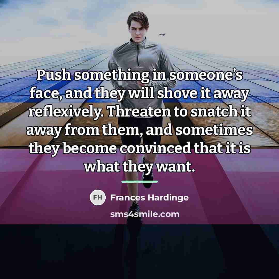 “Push something in someone’s face, and they will shove it…” quote by Frances Hardinge