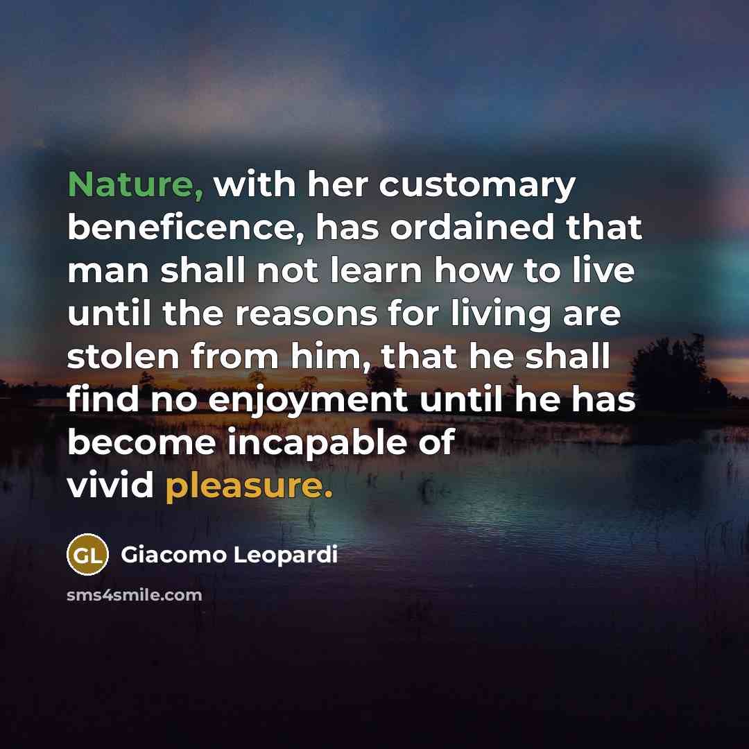 “Nature, with her customary beneficence, has ordained that man shall…” quote by Giacomo Leopardi