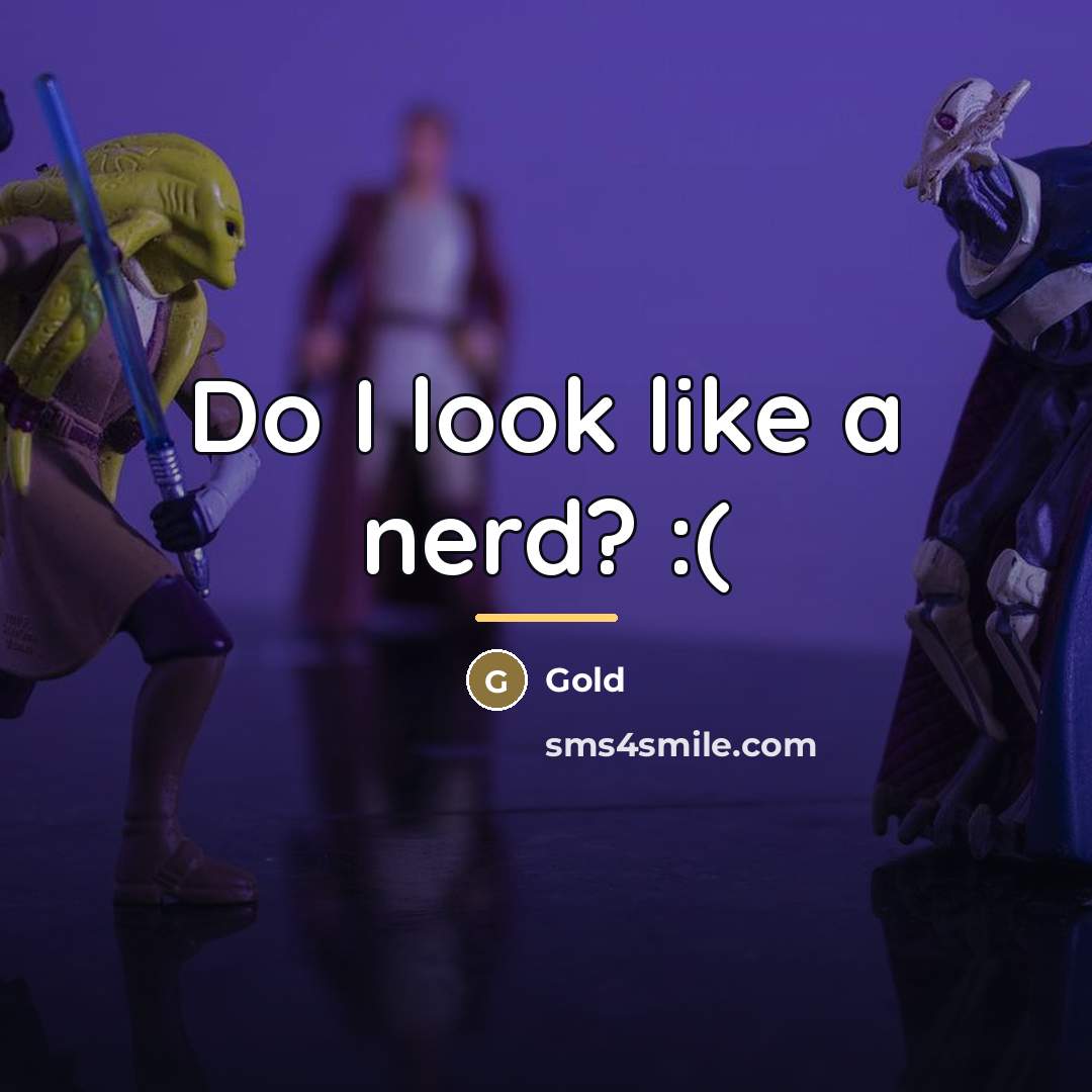 “Do I look like a nerd? :(…” quote by Gold