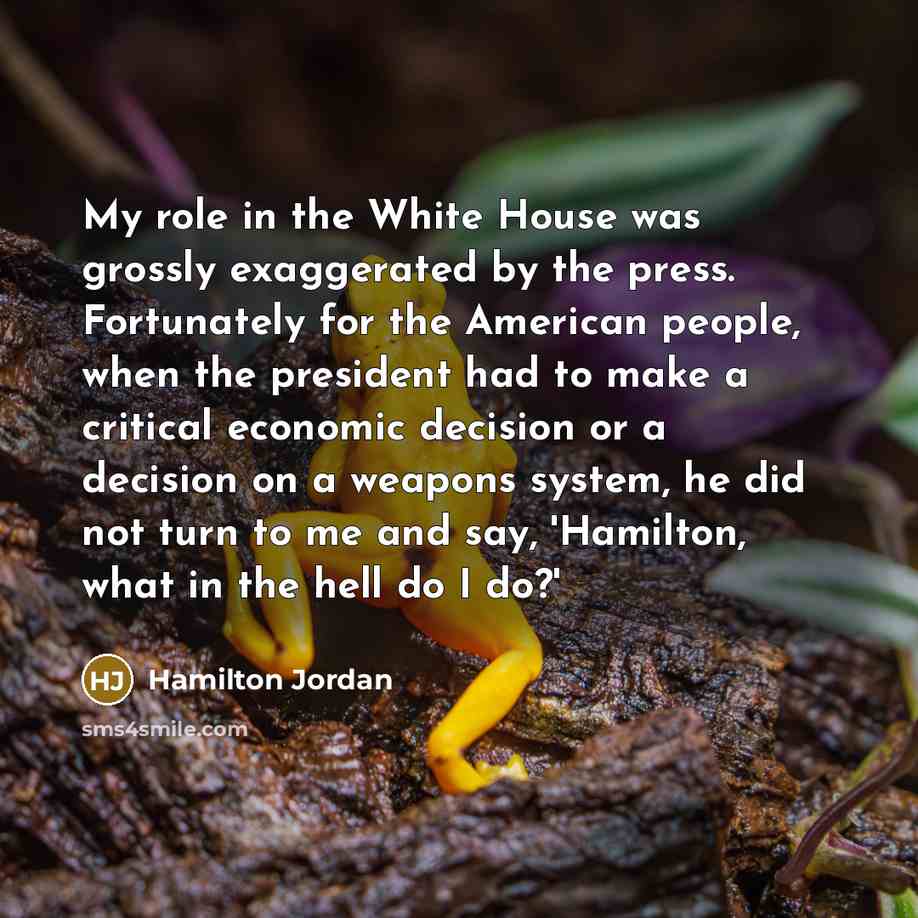 “My role in the White House was grossly exaggerated by…” quote by Hamilton Jordan
