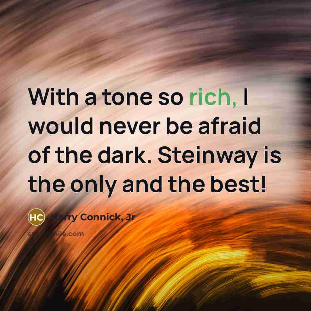 “With a tone so rich, I would never be afraid…” quote by Harry Connick, Jr