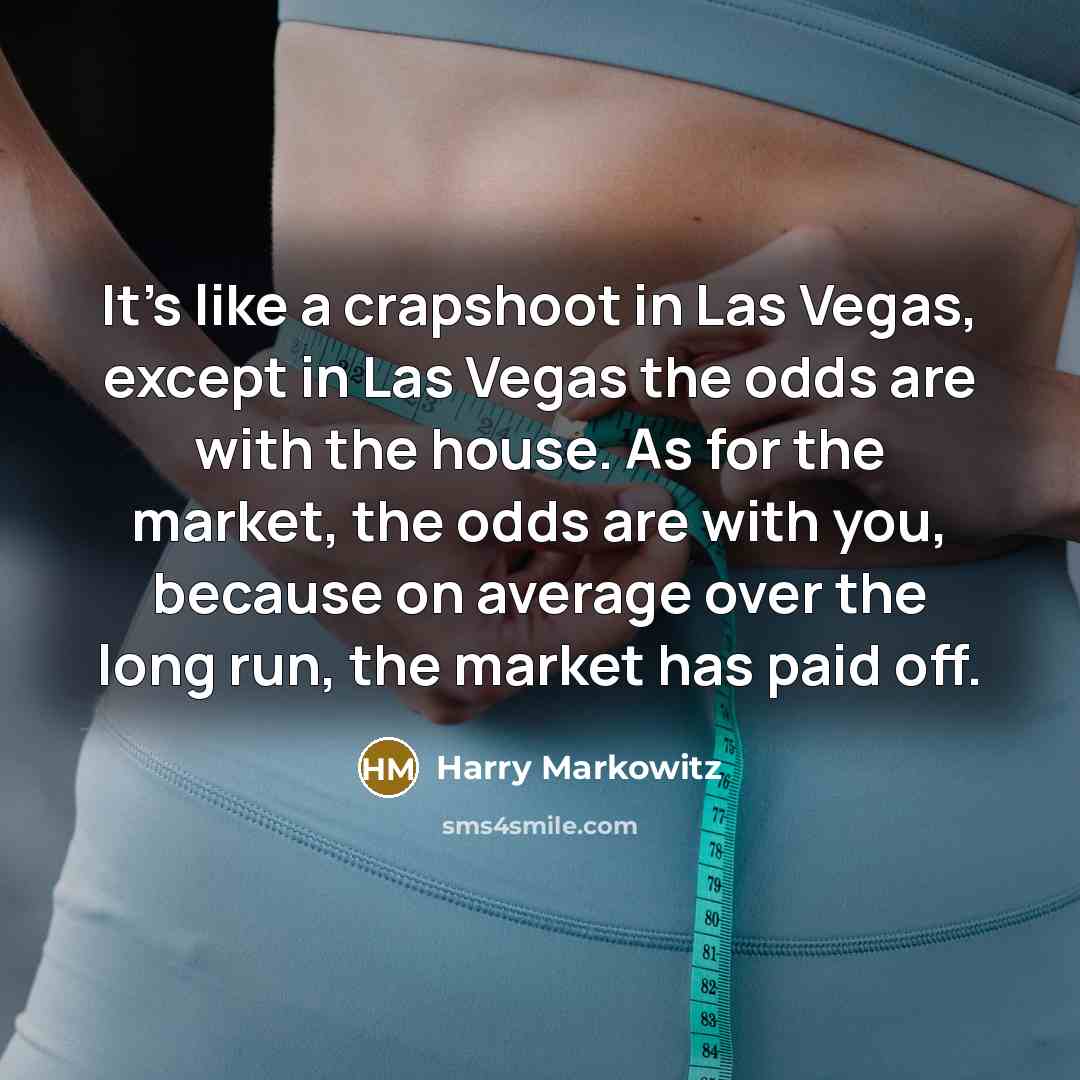 “It's like a crapshoot in Las Vegas, except in Las…” quote by Harry Markowitz