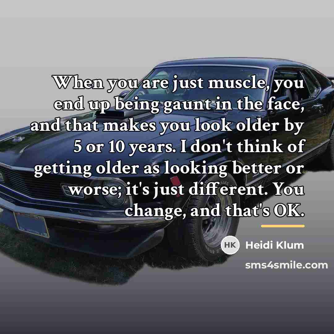 “When you are just muscle, you end up being gaunt…” quote by Heidi Klum
