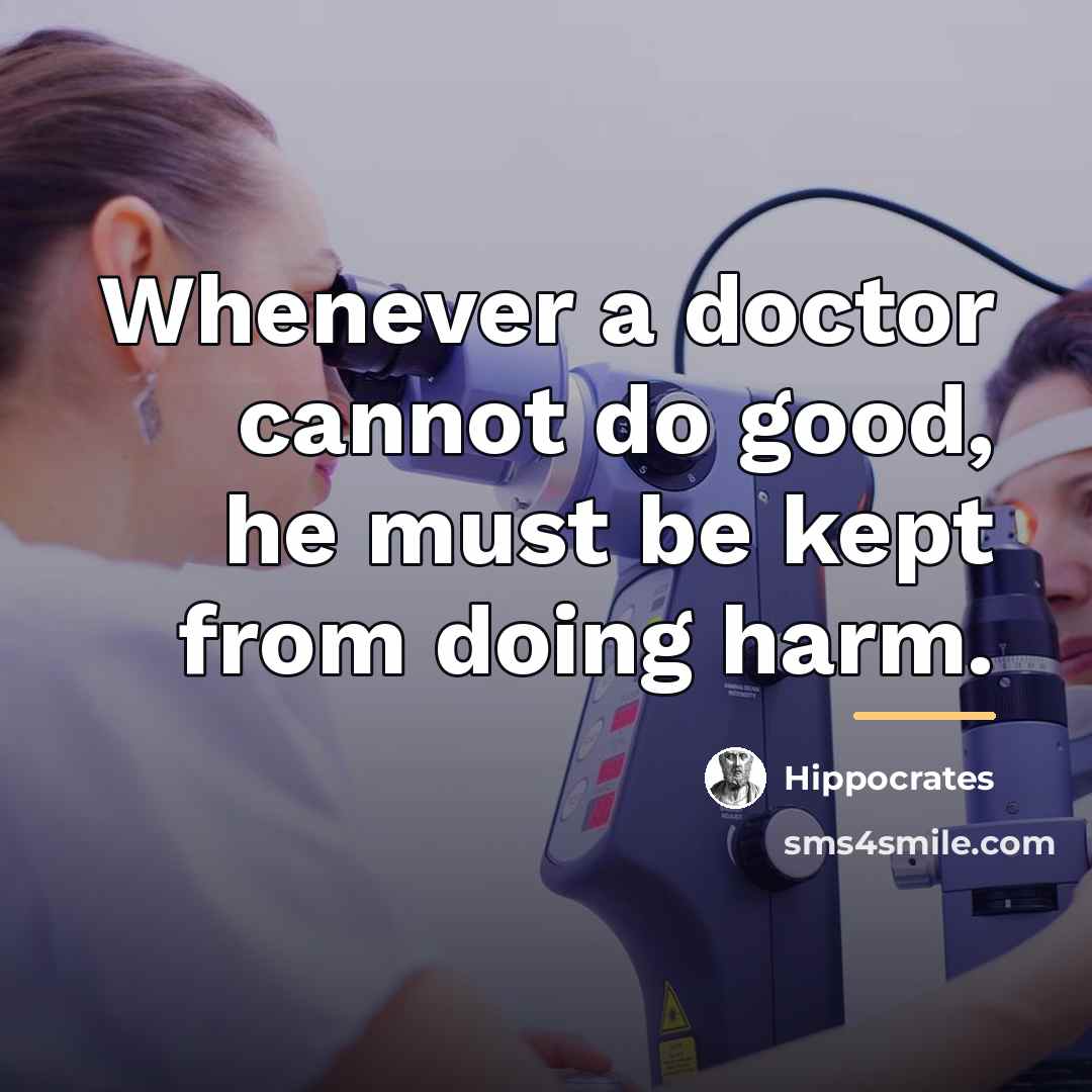 “Whenever a doctor cannot do good, he must be kept…” quote by Hippocrates