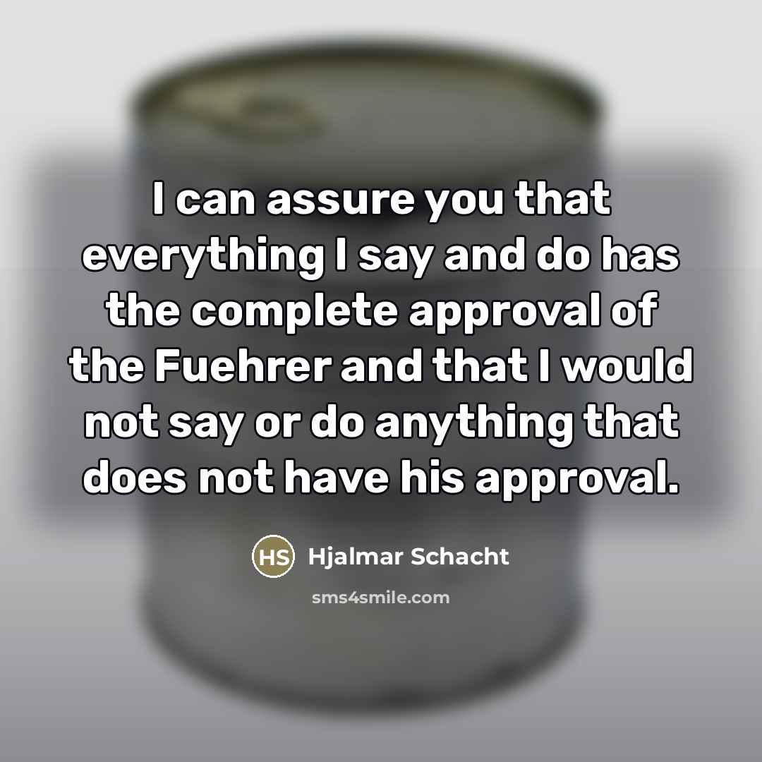 “I can assure you that everything I say and do…” quote by Hjalmar Schacht