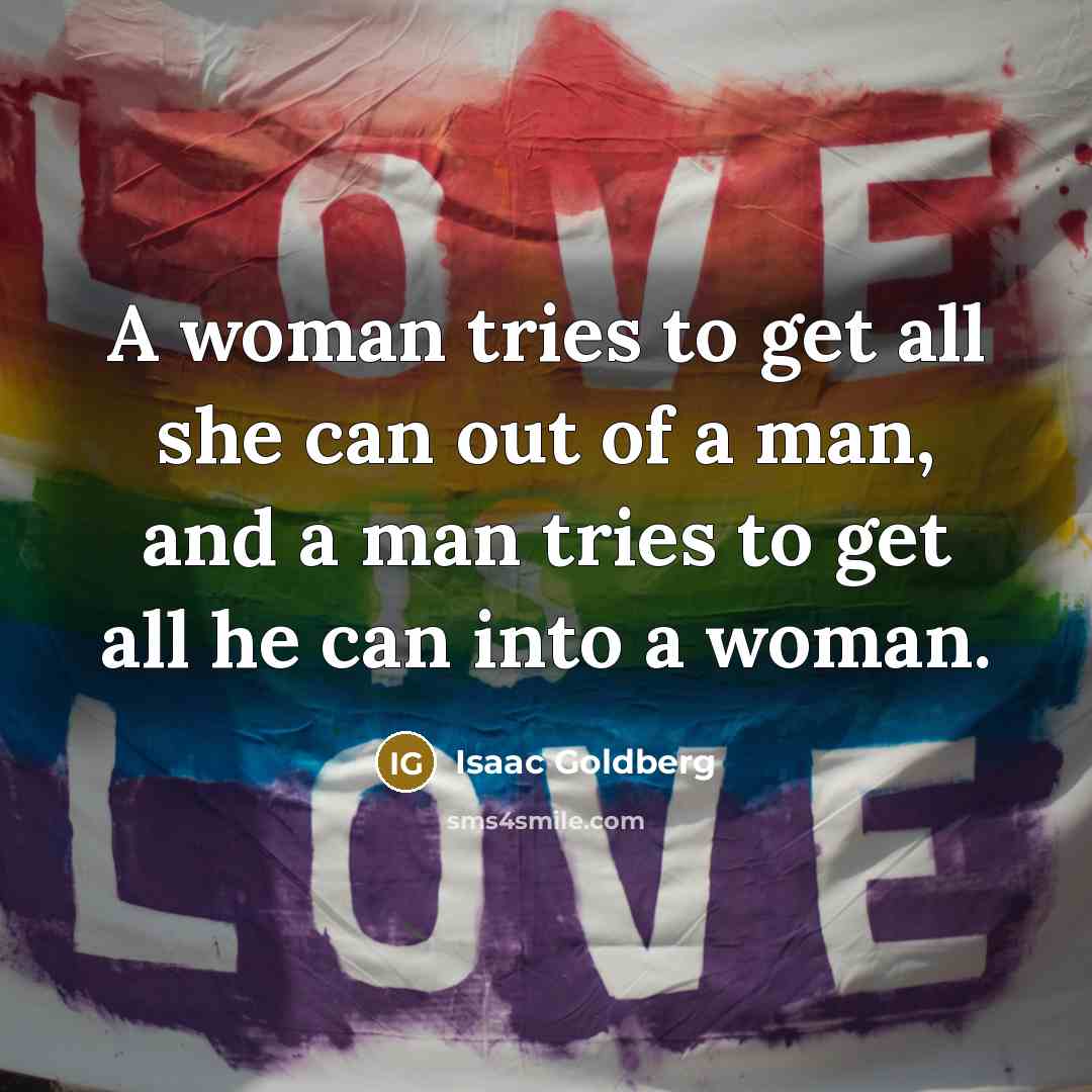 “A woman tries to get all she can out of…” quote by Isaac Goldberg