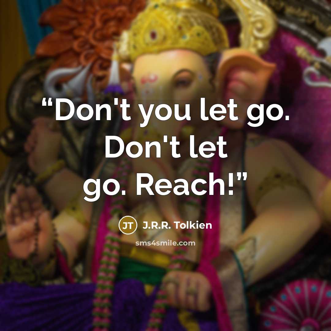 “Don't you let go. Don't let go. Reach!” quote by J.R.R. Tolkien