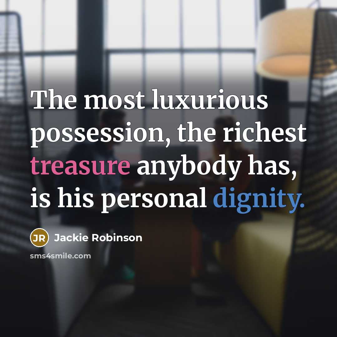 “The most luxurious possession, the richest treasure anybody has, is…” quote by Jackie Robinson