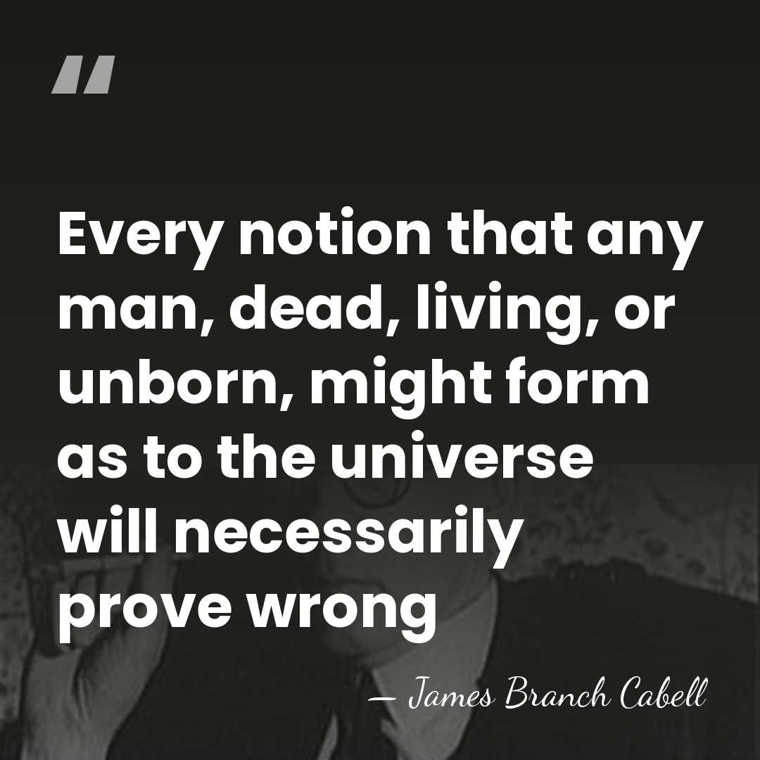 Every notion that any man, dead, living, or unborn, might form as&hellip; - James Branch Cabell