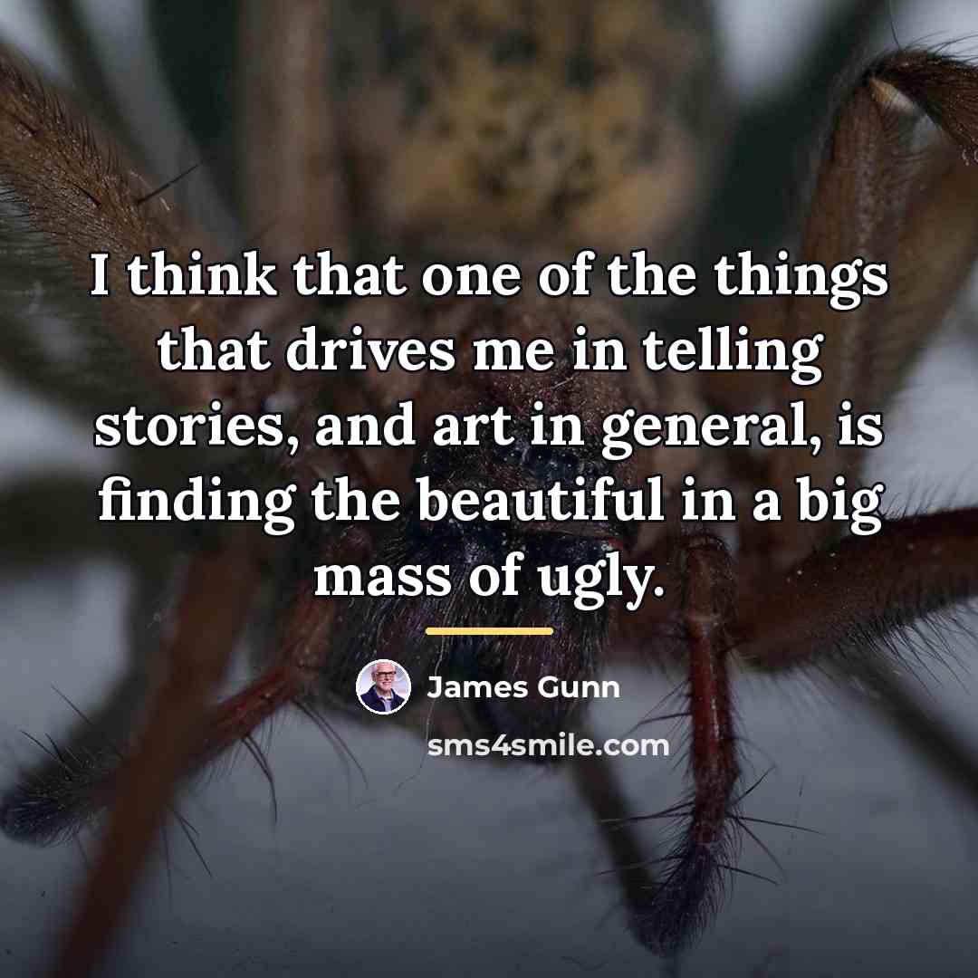 “I think that one of the things that drives me…” quote by James Gunn