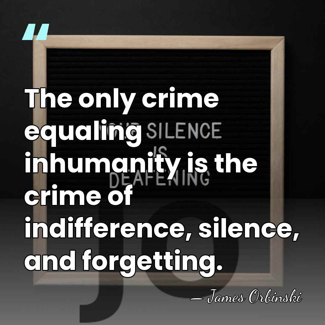 The only crime equaling inhumanity is the crime of indifference, silence, and&hellip; - James Orbinski