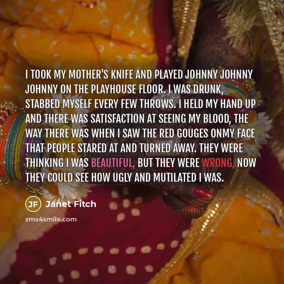 “I took my mother's knife and played johnny johnny johnny…” quote by Janet Fitch