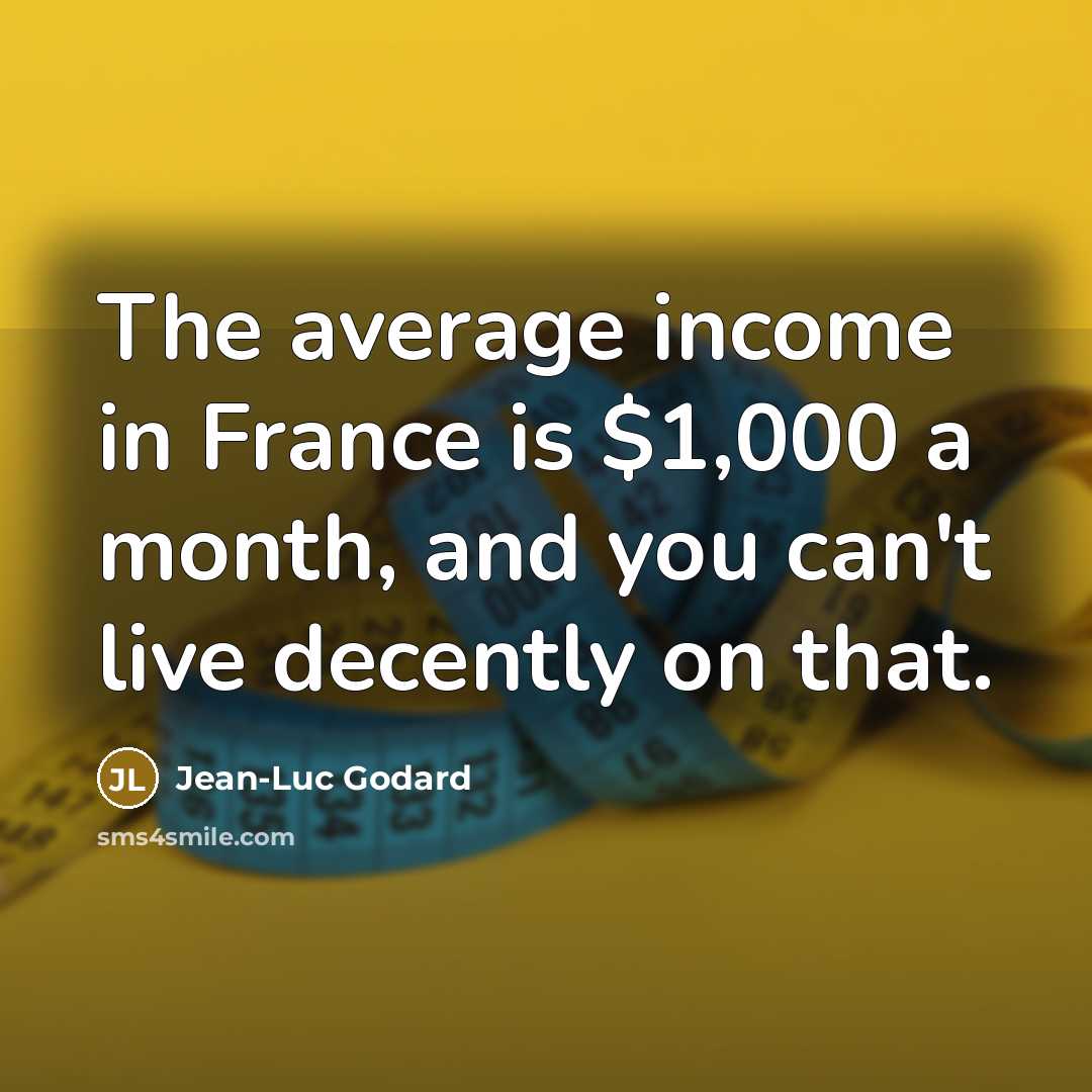 “The average income in France is $1,000 a month, and…” quote by Jean-Luc Godard