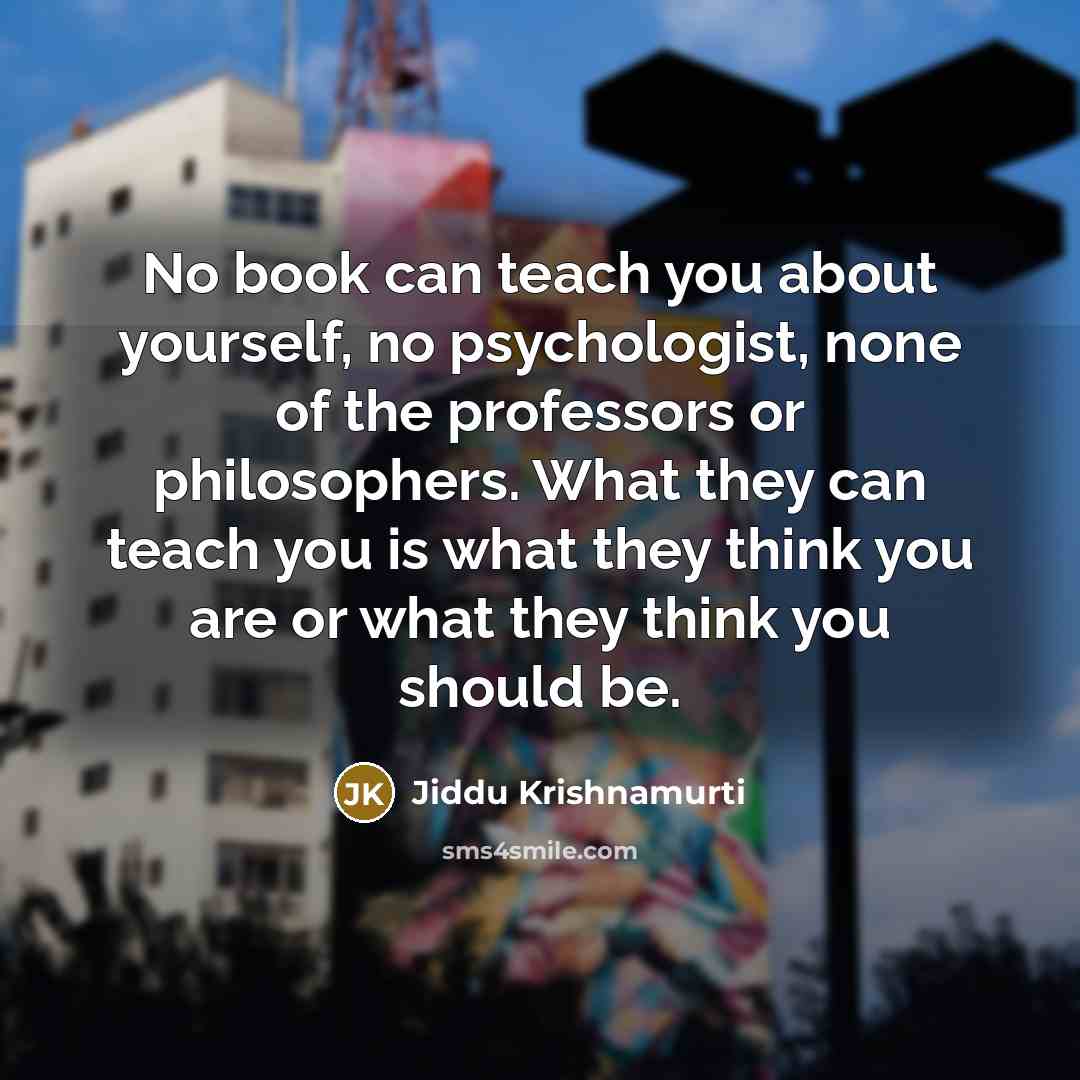 “No book can teach you about yourself, no psychologist, none…” quote by Jiddu Krishnamurti