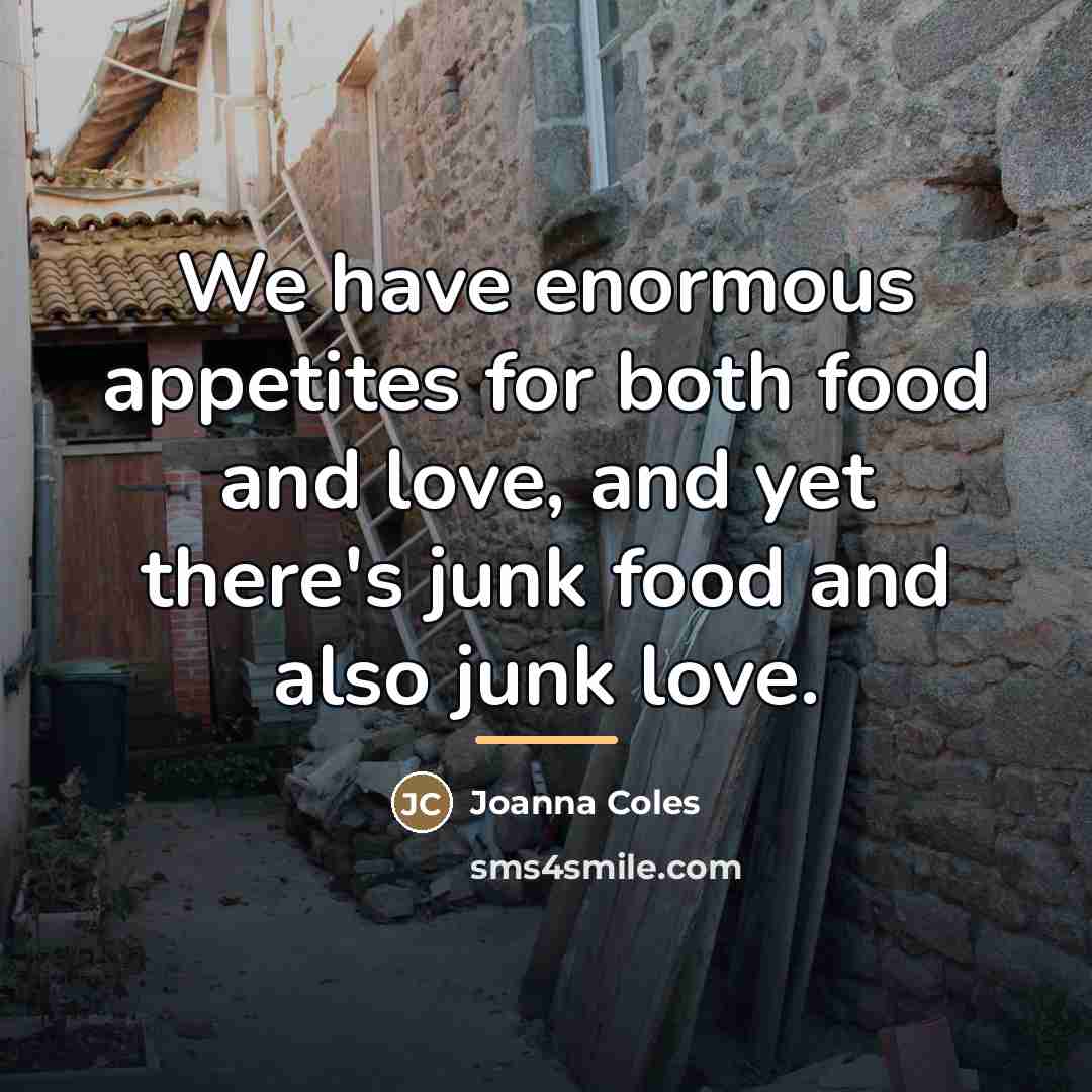“We have enormous appetites for both food and love, and…” quote by Joanna Coles