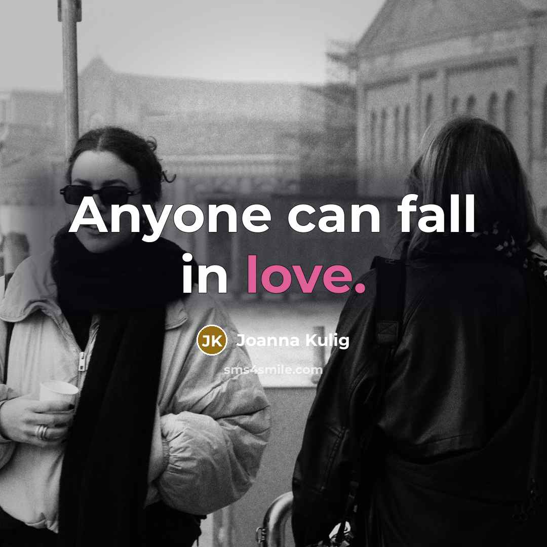 “Anyone can fall in love.…” quote by Joanna Kulig