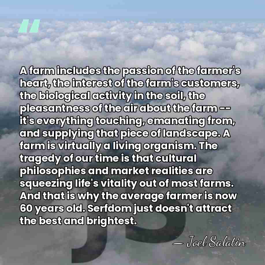 A farm includes the passion of the farmer's heart, the interest of&hellip; - Joel Salatin