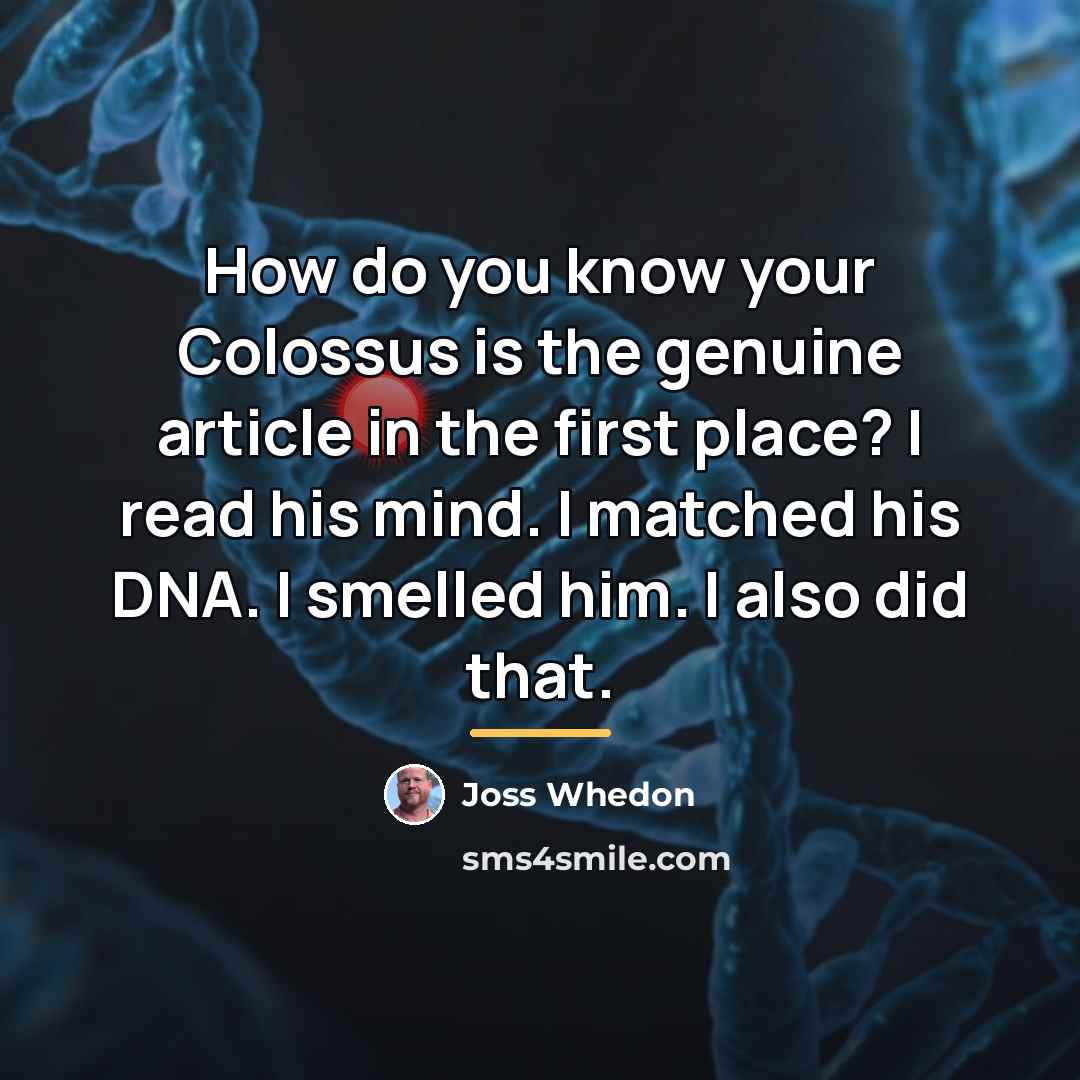 “How do you know your Colossus is the genuine article…” quote by Joss Whedon