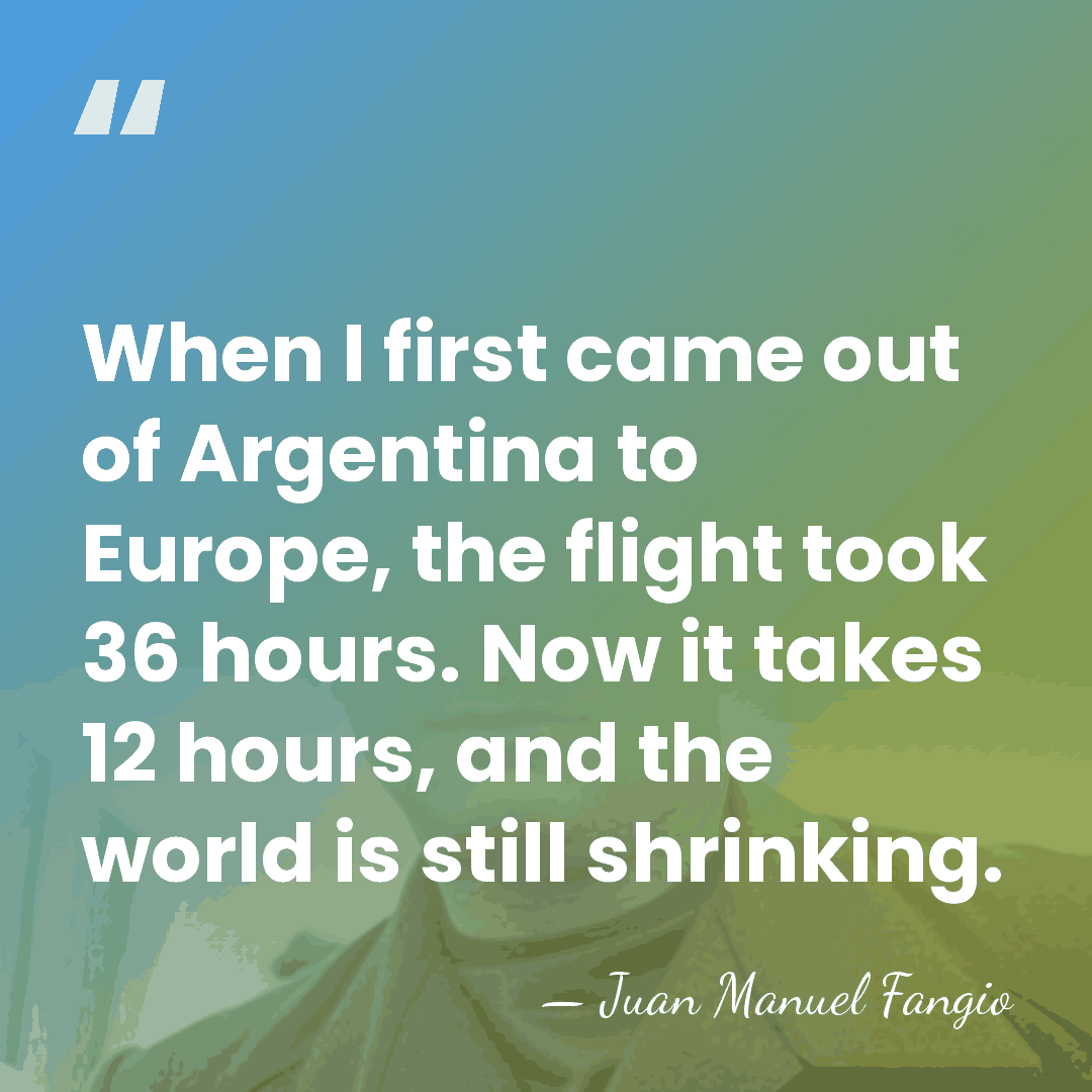 When I first came out of Argentina to Europe, the flight took&hellip; - Juan Manuel Fangio