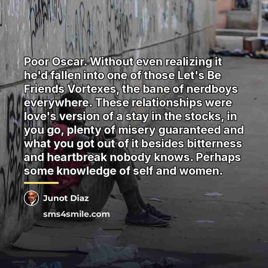“Poor Oscar. Without even realizing it he'd fallen into one…” quote by Junot Diaz