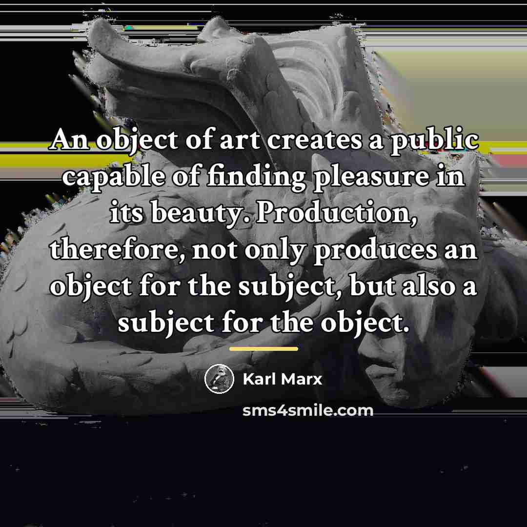 “An object of art creates a public capable of finding…” quote by Karl Marx